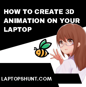 How To Make 3D Animation Cartoon On Your Laptop?