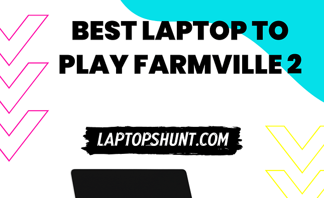 Best Laptop To Play Farmville 2