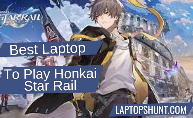4 Best Laptop to Play Honkai: Star Rail