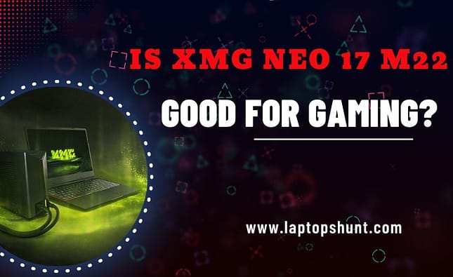 Is XMG NEO 17 M22 Good for Gaming?