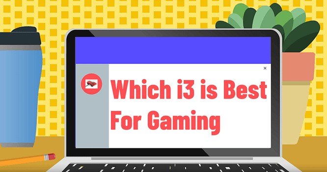 Which i3 is Best For Gaming In A Good Budget? 2022 Laptop’s List