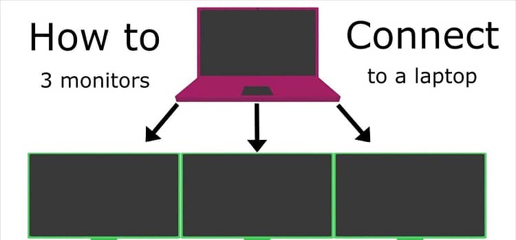 Here is How To Setup 3 Monitors On A Laptop