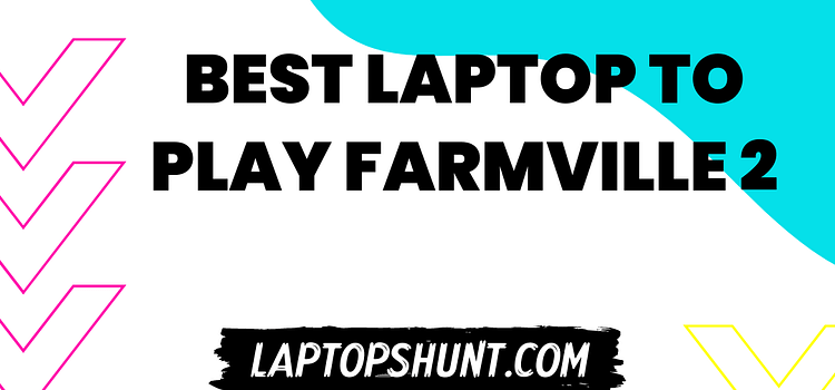 Best Laptop To Play Farmville 2