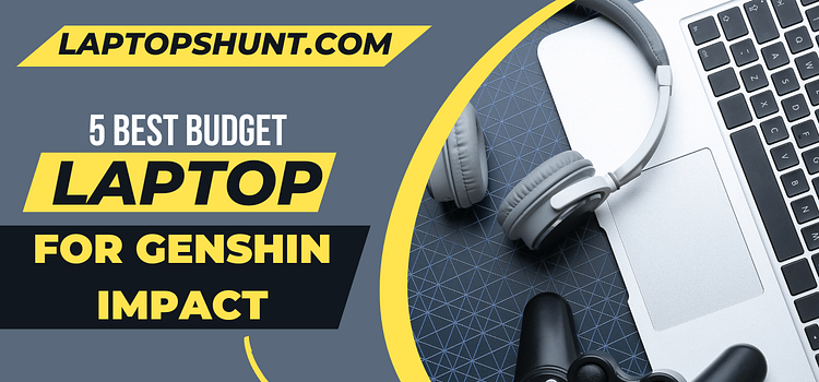 5 Best Budget Laptop For Genshin Impact 2023