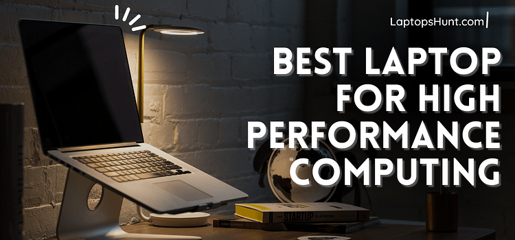 Best Laptop for High Performance Computing 2023