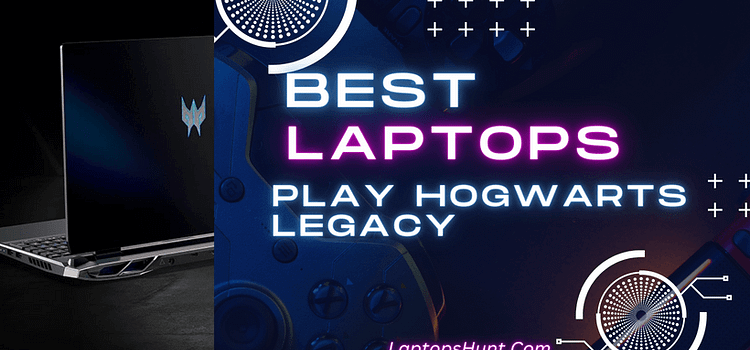 5 Best Laptops to Play Hogwarts Legacy in 2023