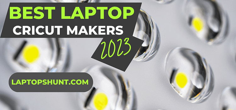 Best Laptop for Cricut Makers in 2023