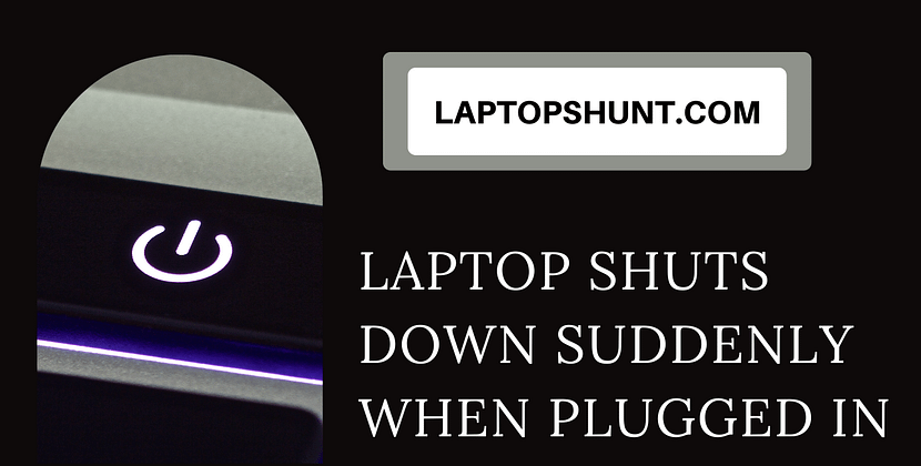 Laptop shuts down suddenly when plugged in
