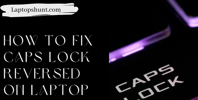 3 Steps to Fix Caps Lock Reversed on Your Laptop