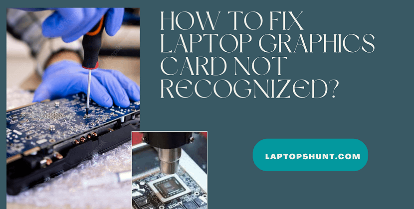 How To Fix Laptop Graphics Card Not Recognized?
