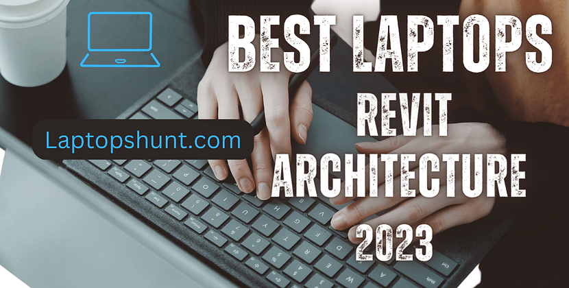 Best Laptop for Revit Architecture 2023