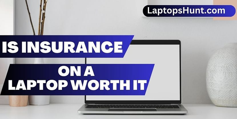 Is Insurance on a Laptop Worth it?