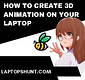 How To Make 3D Animation Cartoon On Your Laptop?