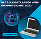 Best Budget Laptop With Graphics Card 2023