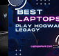 Best Laptops to Play Hogwarts Legacy 2023