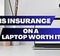 Is Insurance on a Laptop Worth it?